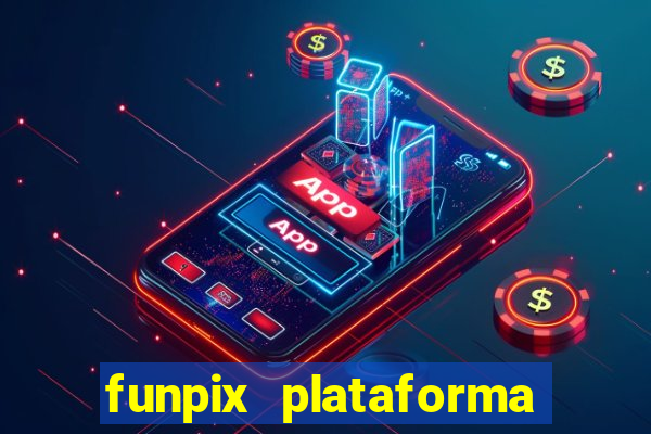 funpix plataforma de jogos